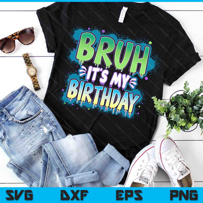 Bruh It's My Birthday Funny Birthday Boy Teen Gamer Meme SVG PNG Digital Printable Files