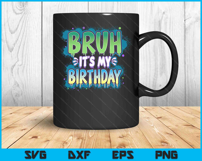 Bruh It's My Birthday Funny Birthday Boy Teen Gamer Meme SVG PNG Digital Printable Files