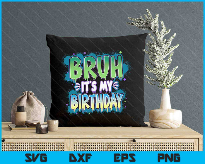Bruh It's My Birthday Funny Birthday Boy Teen Gamer Meme SVG PNG Digital Printable Files