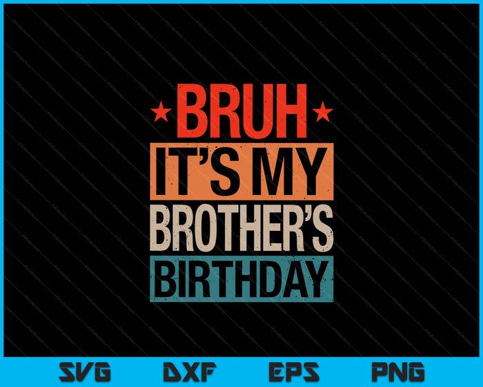 Bruh It's My Brother's Birthday Vintage Birthday SVG PNG Digital Cutting Files