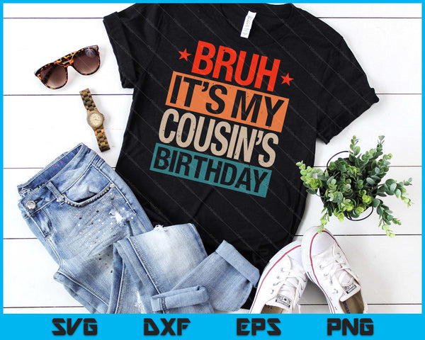 Bruh It's My Cousin's Birthday Vintage Birthday SVG PNG Digital Cutting Files
