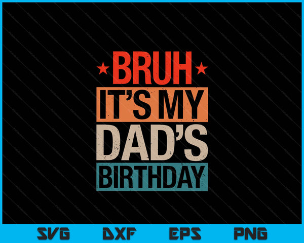 Bruh it's my dad's birthday vintage SVG cut file