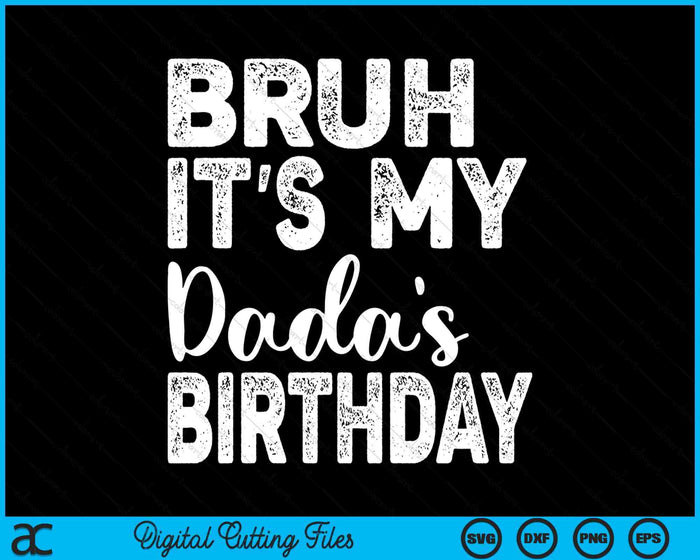 Bruh It's My Dada’s Birthday Funny Bday Sarcastic SVG PNG Digital Cutting Files