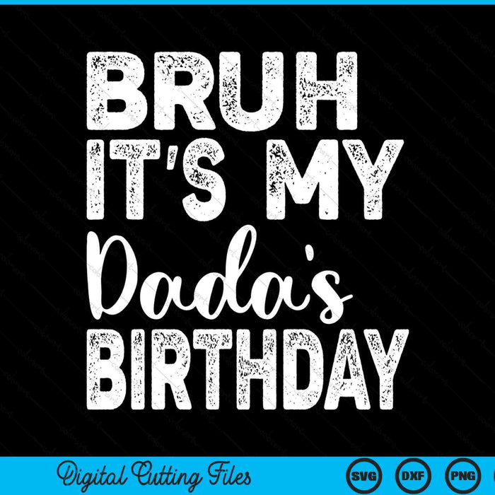 Bruh it's my dada’s birthday bday sarcastic SVG cut file