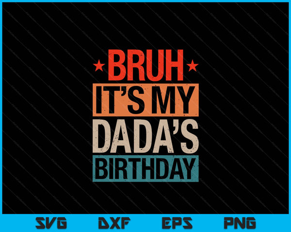 Bruh it's my dada's birthday vintage SVG cut file