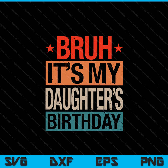 Bruh it's my daughter's birthday vintage SVG cut file