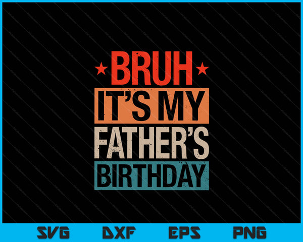 Bruh it's my Father's birthday vintage SVG cut file