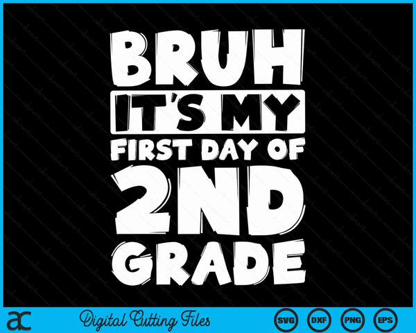 Bruh It's My First Day Of 2nd Grade Back To School SVG PNG Digital Cutting Files