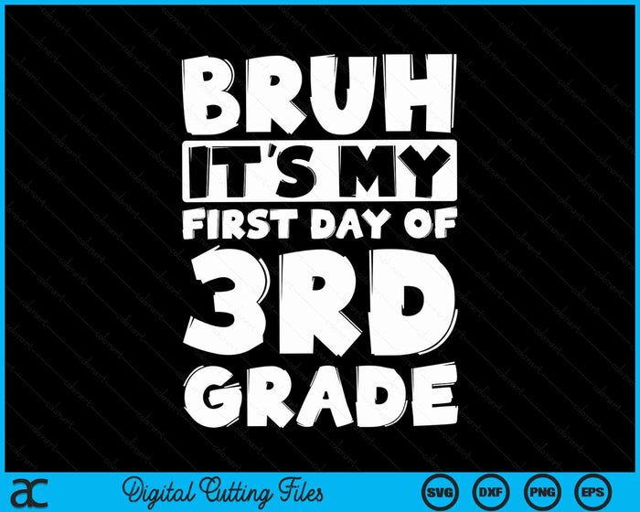 Bruh It's My First Day Of 3rd Grade Back To School SVG PNG Digital Cutting Files