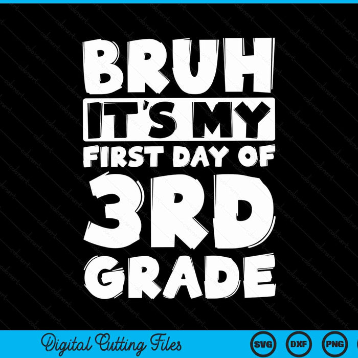 Bruh It's My First Day Of 3rd Grade Back To School SVG PNG Digital Cutting Files