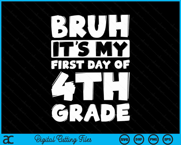 Bruh It's My First Day Of 4th Grade Back To School SVG PNG Digital Cutting Files