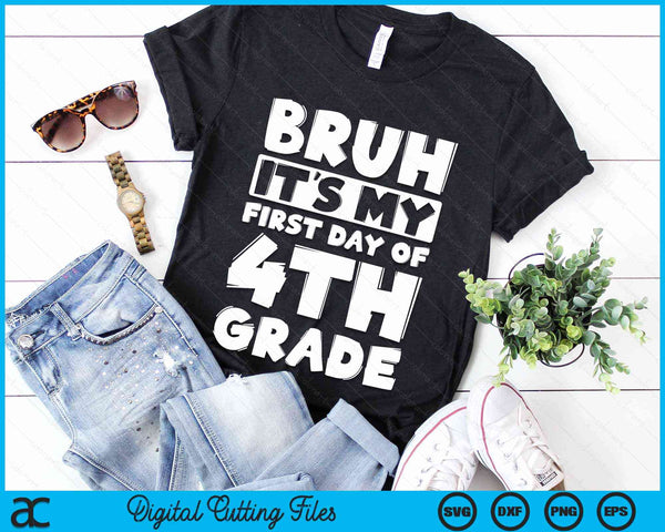 Bruh It's My First Day Of 4th Grade Back To School SVG PNG Digital Cutting Files