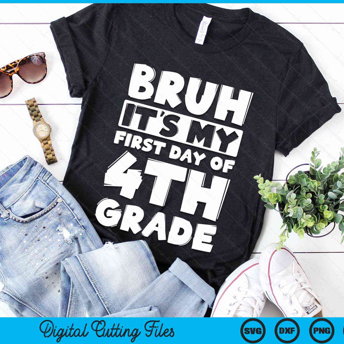 Bruh It's My First Day Of 4th Grade Back To School SVG PNG Digital Cutting Files