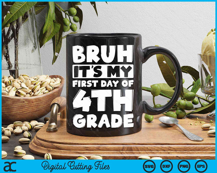 Bruh It's My First Day Of 4th Grade Back To School SVG PNG Digital Cutting Files