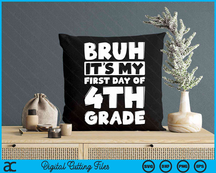 Bruh It's My First Day Of 4th Grade Back To School SVG PNG Digital Cutting Files