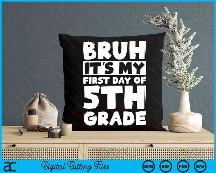 Bruh It's My First Day Of 5th Grade Back To School SVG PNG Digital Cutting Files