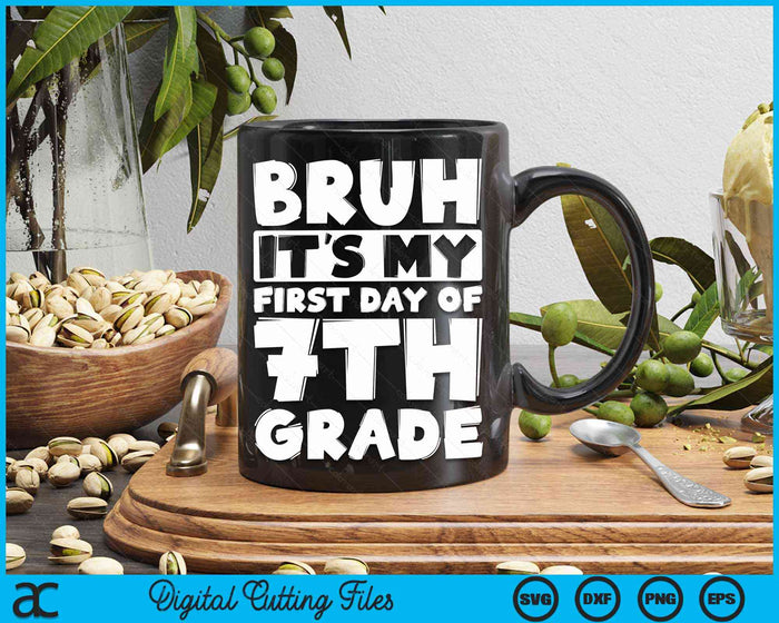 Bruh It's My First Day Of 7th Grade Back To School SVG PNG Digital Cutting Files