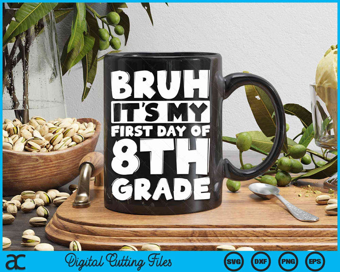 Bruh It's My First Day Of 8th Grade Back To School SVG PNG Digital Cutting Files