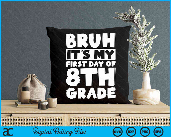 Bruh It's My First Day Of 8th Grade Back To School SVG PNG Digital Cutting Files