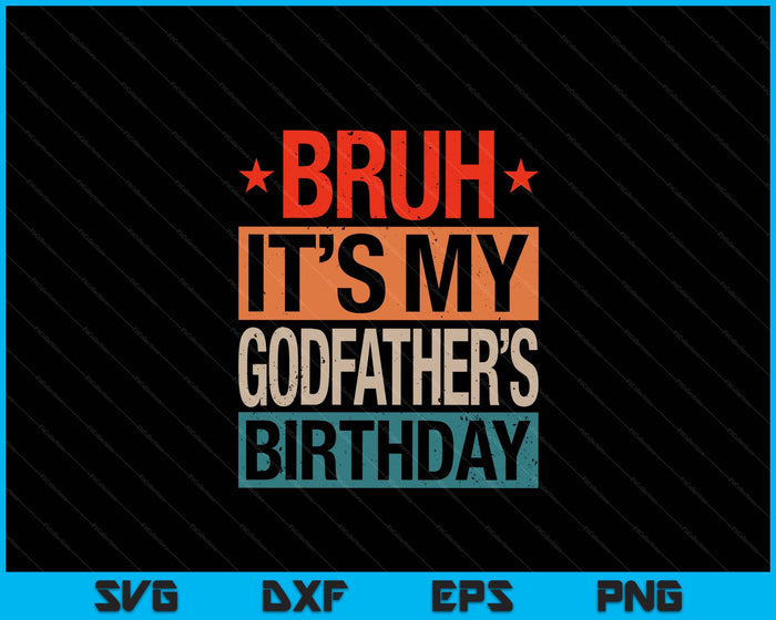 Bruh It's My Godfather's Birthday Vintage Birthday SVG PNG Digital Cutting Files