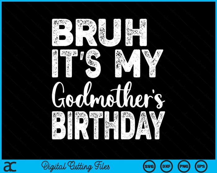 Bruh It's My Godmother’s Birthday Funny Bday Sarcastic SVG PNG Digital Cutting Files