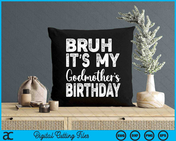 Bruh It's My Godmother’s Birthday Funny Bday Sarcastic SVG PNG Digital Cutting Files