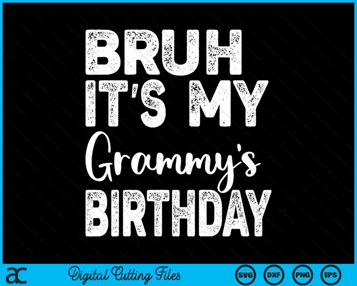 Bruh It's My Grammy’s Birthday Funny Bday Sarcastic SVG PNG Digital Cutting Files