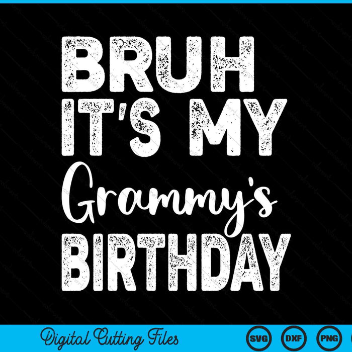 Bruh it's my grammy’s birthday bday sarcastic SVG cut file