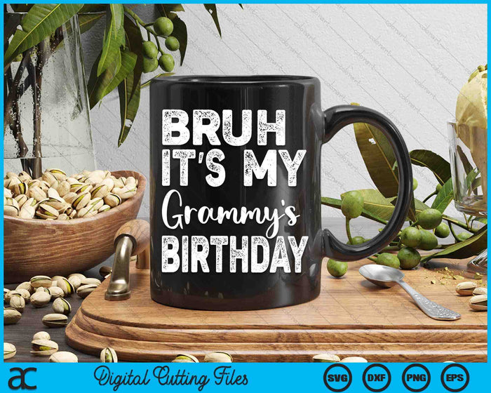 Bruh It's My Grammy’s Birthday Funny Bday Sarcastic SVG PNG Digital Cutting Files