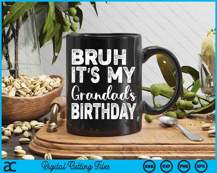 Bruh It's My Grandad’s Birthday Funny Bday Sarcastic SVG PNG Digital Cutting Files