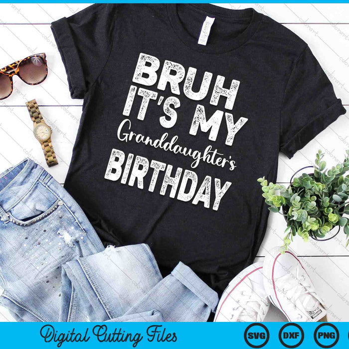 Bruh It's My Granddaughter’s Birthday Funny Bday Sarcastic SVG PNG Digital Cutting Files