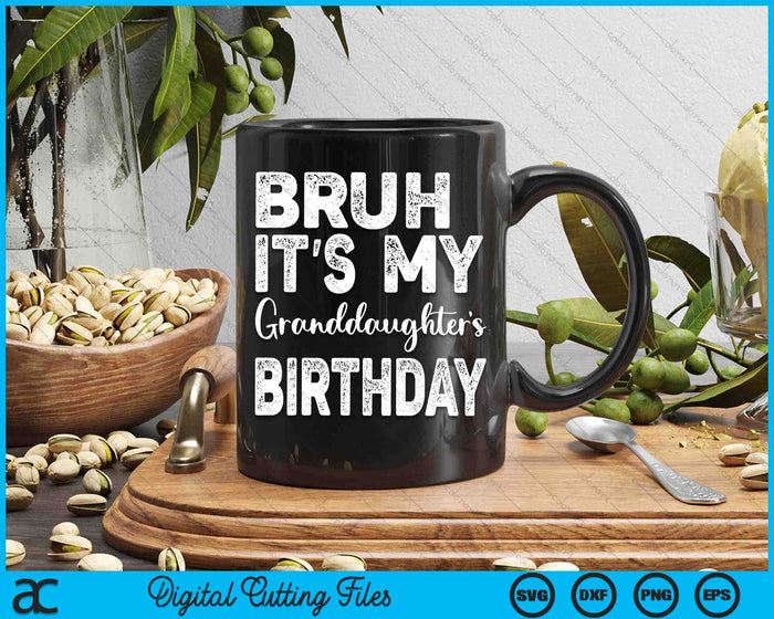 Bruh It's My Granddaughter’s Birthday Funny Bday Sarcastic SVG PNG Digital Cutting Files