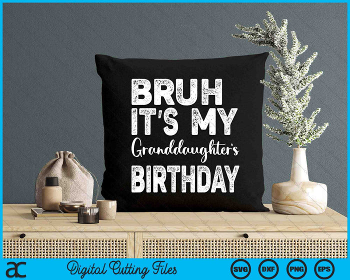 Bruh It's My Granddaughter’s Birthday Funny Bday Sarcastic SVG PNG Digital Cutting Files