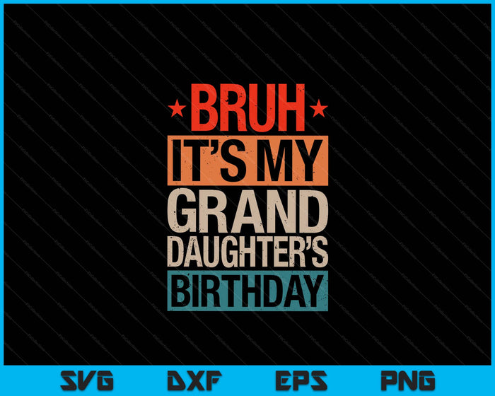 Bruh It's My Granddaughter's Birthday Vintage Birthday SVG PNG Digital Cutting Files