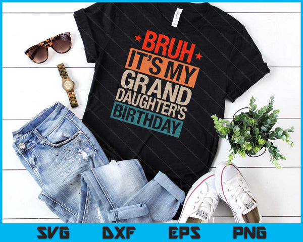 Bruh It's My Granddaughter's Birthday Vintage Birthday SVG PNG Digital Cutting Files