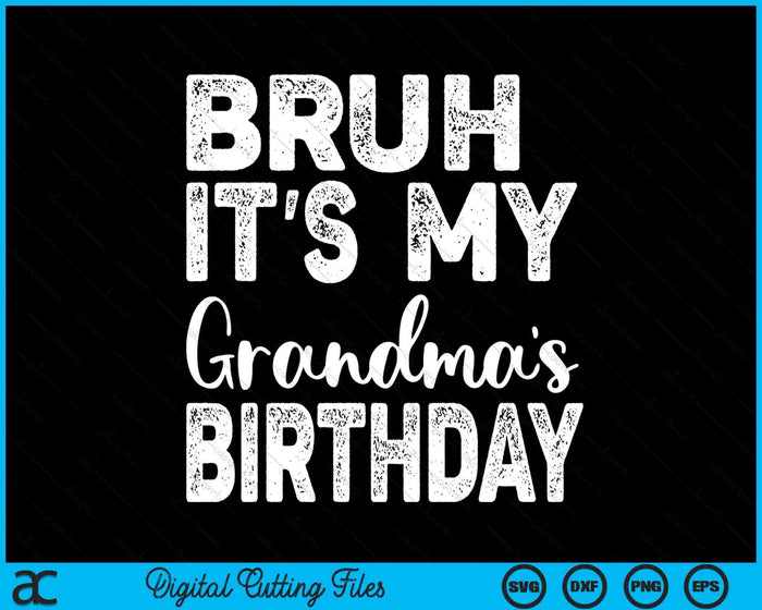 Bruh It's My Grandma’s Birthday Funny Bday Sarcastic SVG PNG Digital Cutting Files