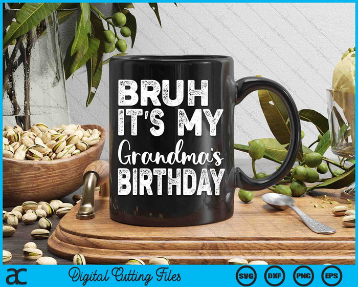 Bruh It's My Grandma’s Birthday Funny Bday Sarcastic SVG PNG Digital Cutting Files