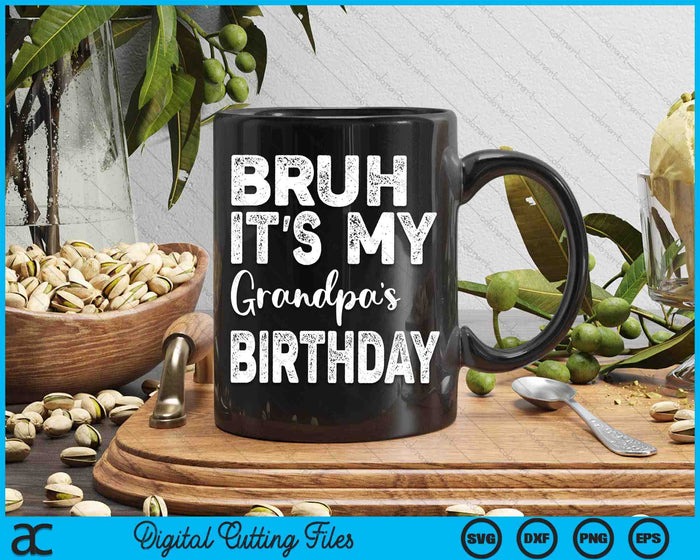 Bruh It's My Grandpa’s Birthday Funny Bday Sarcastic SVG PNG Digital Cutting Files