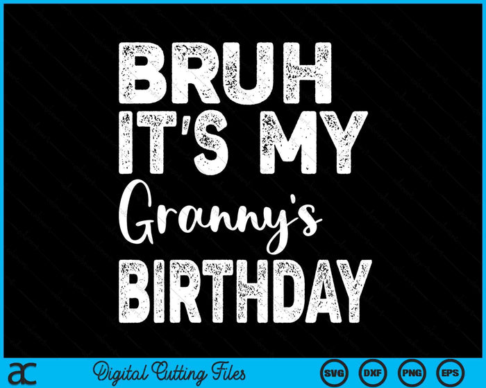 Bruh It's My Granny’s Birthday Funny Bday Sarcastic SVG PNG Digital Cutting Files