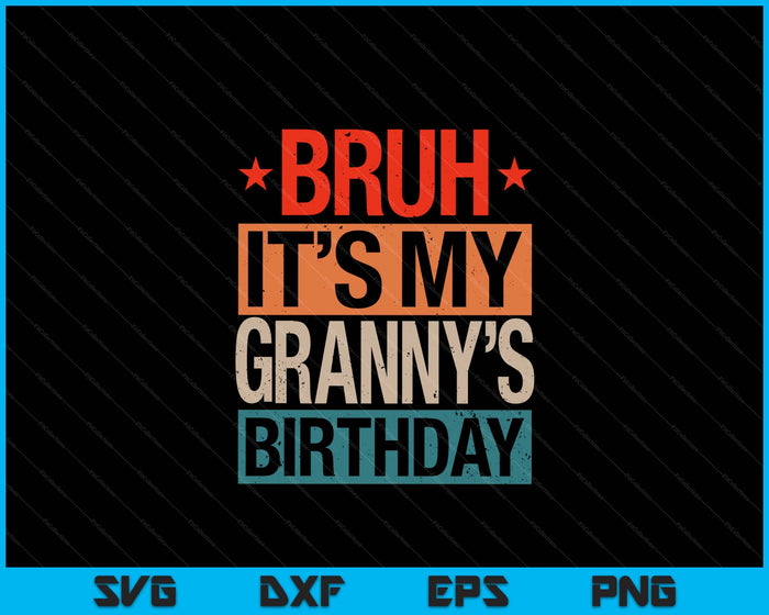 Bruh It's My Granny's Birthday Vintage Birthday SVG PNG Digital Cutting Files