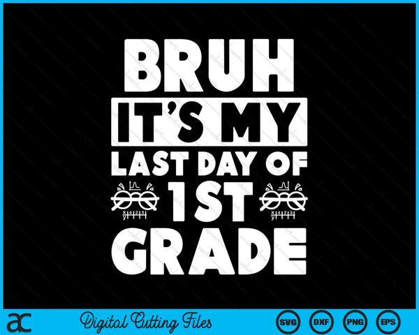 Bruh It's My Last Day Of 1st Grade Teacher Summer Vacation SVG PNG Digital Cutting Files