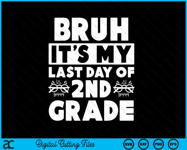 Bruh It's My Last Day Of 2nd Grade Teacher Summer Vacation SVG PNG Digital Cutting Files