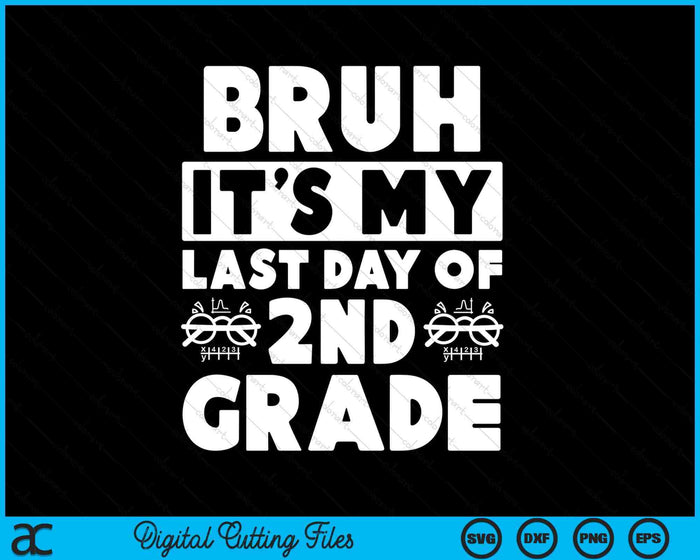 Bruh It's My Last Day Of 2nd Grade Teacher Summer Vacation SVG PNG Digital Cutting Files