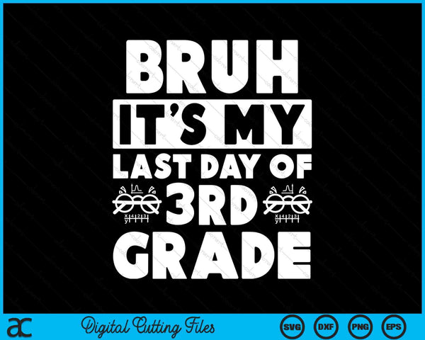 Bruh It's My Last Day Of 3rd Grade Teacher Summer Vacation SVG PNG Digital Cutting Files