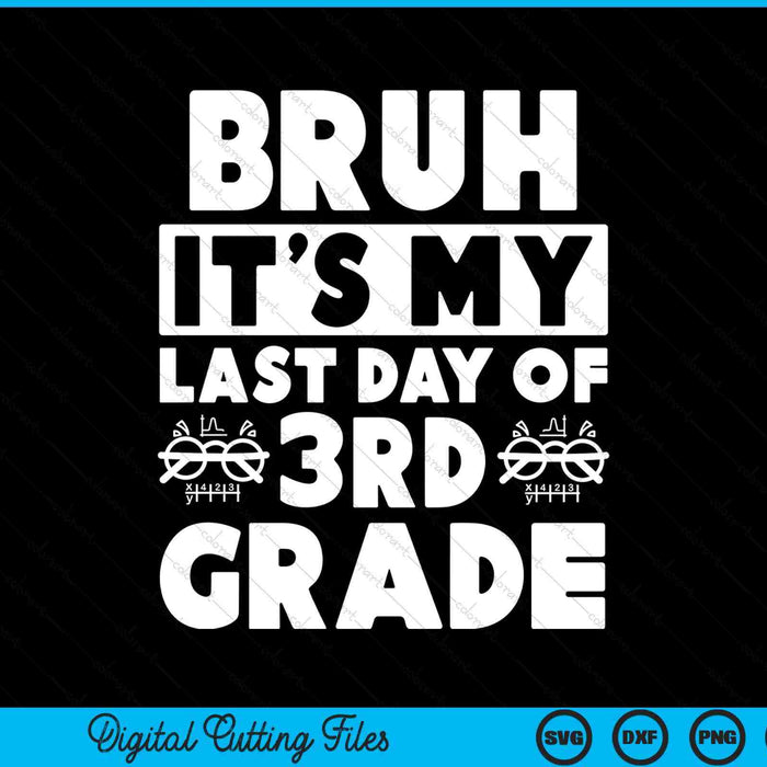 Bruh it's my last day of 3rd grade teacher summer vacation SVG PNG cut file for Cricut