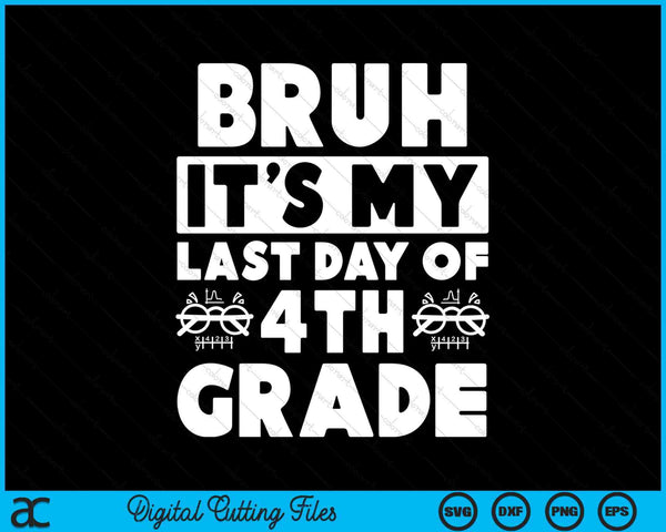 Bruh It's My Last Day Of 4th Grade Teacher Summer Vacation SVG PNG Digital Cutting Files