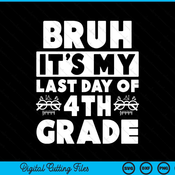 Bruh It's My Last Day Of 4th Grade Teacher Summer Vacation SVG PNG Digital Cutting Files