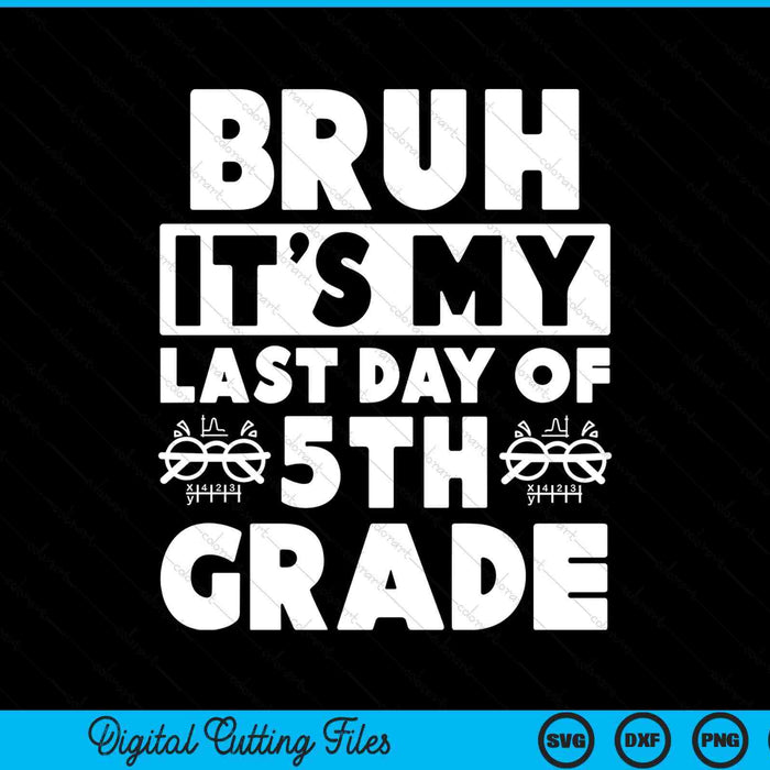 Bruh it's my last day of 5th grade teacher summer vacation SVG PNG cut file for Cricut