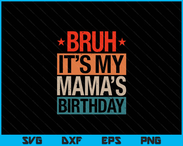 Bruh it's my mama's birthday vintage SVG cut file