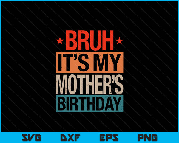 Bruh it's my Mother's birthday vintage SVG cut file